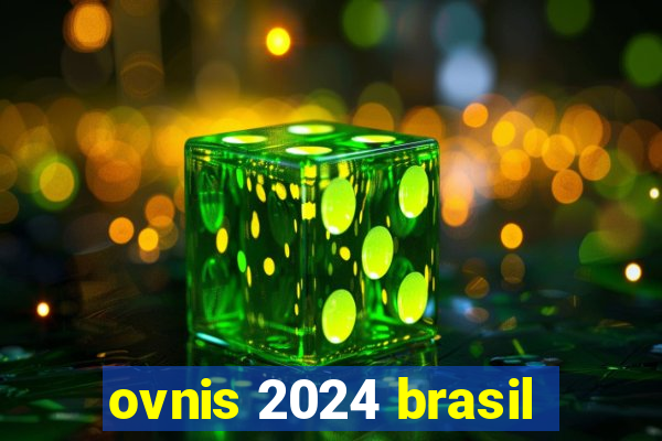 ovnis 2024 brasil